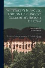 Whittaker's Improved Edition Of Pinnock's Goldsmith's History Of Rome: To Which Is Prefixed An Introduction To The Study Of Roman History