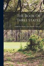 The Book Of Three States: Notable Men Of Mississippi, Arkansas, Tennessee