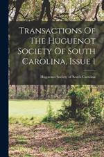 Transactions Of The Huguenot Society Of South Carolina, Issue 1