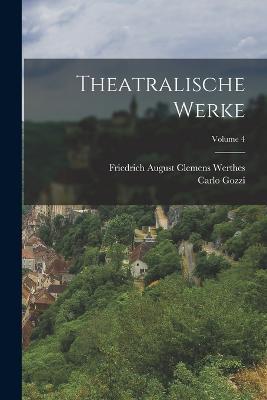 Theatralische Werke; Volume 4 - Carlo Gozzi - cover