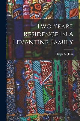 Two Years' Residence In A Levantine Family - Bayle St John - cover