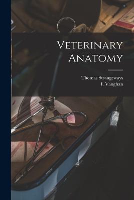 Veterinary Anatomy - Thomas Strangeways,I Vaughan - cover