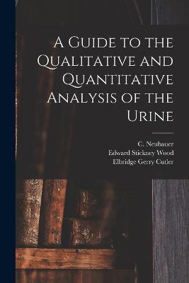 A Guide to the Qualitative and Quantitative Analysis of the Urine - cover