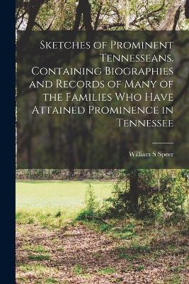 Sketches of Prominent Tennesseans. Containing Biographies and Records of Many of the Families Who Have Attained Prominence in Tennessee - William S Speer - cover