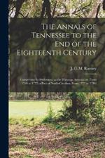 The annals of Tennessee to the end of the eighteenth century: Comprising its settlement, as the Watauga association, from 1769 to 1777: a part of North-Carolina, from 1777 to 1784: