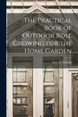 The Practical Book of Outdoor Rose Growing for the Home Garden - cover