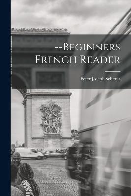 --Beginners French Reader - Peter Joseph Scherer - cover