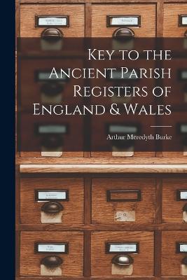Key to the Ancient Parish Registers of England & Wales - Arthur Meredyth Burke - cover