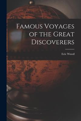 Famous Voyages of the Great Discoverers - Eric Wood - cover