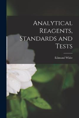 Analytical Reagents, Standards and Tests - Edmund White - cover