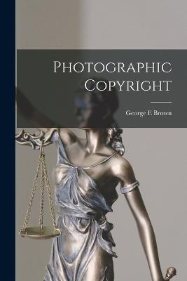 Photographic Copyright - George E Brown - cover
