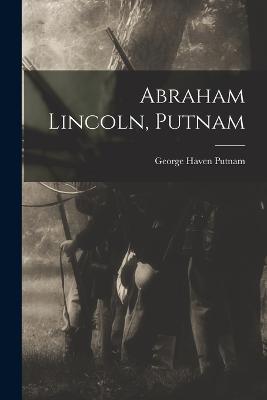 Abraham Lincoln, Putnam - George Haven Putnam - cover