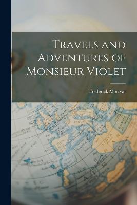 Travels and Adventures of Monsieur Violet - Frederick Marryat - cover