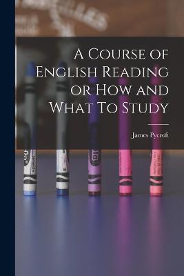 A Course of English Reading or How and What To Study - James Pycroft - cover