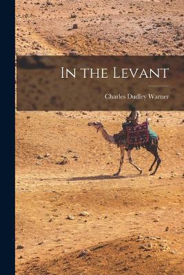 In the Levant - Charles Dudley Warner - cover