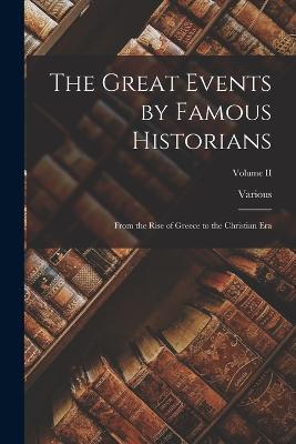 The Great Events by Famous Historians: From the Rise of Greece to the Christian Era; Volume II - Various - cover