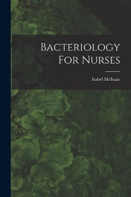 Bacteriology For Nurses - Isabel McIsaac - cover