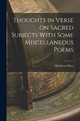 Thoughts in Verse on Sacred Subjects With Some Miscellaneous Poems - Charlotte Elliott - cover