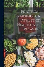 Practical Training for Athletics, Health, and Pleasure