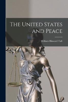 The United States and Peace - William Howard Taft - cover