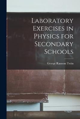 Laboratory Exercises in Physics for Secondary Schools - George Ransom Twiss - cover