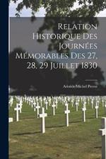 Relation Historique des Journées Mémorables des 27, 28, 29 Juillet 1830