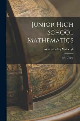 Junior High School Mathematics: First Course - William Ledley Vosburgh - cover