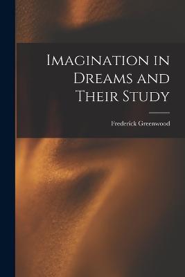 Imagination in Dreams and Their Study - Frederick Greenwood - cover