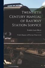Twentieth Century Manual of Railway Station Service: Freight, Baggage and Passenger Departments