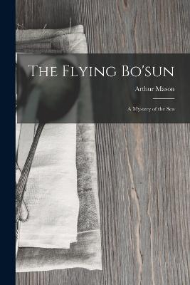 The Flying Bo'sun: A Mystery of the Sea - Arthur Mason - cover