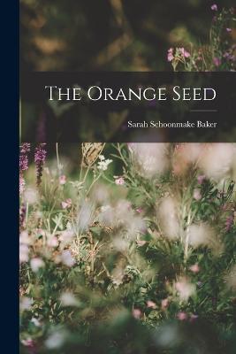 The Orange Seed - Sarah Schoonmake Baker - cover