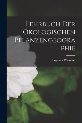 Lehrbuch der Ökologischen Pflanzengeographie - Eugenius Warming - cover