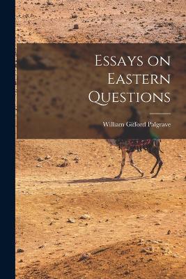 Essays on Eastern Questions - William Gifford Palgrave - cover