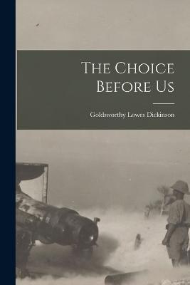 The Choice Before Us - Goldsworthy Lowes Dickinson - cover