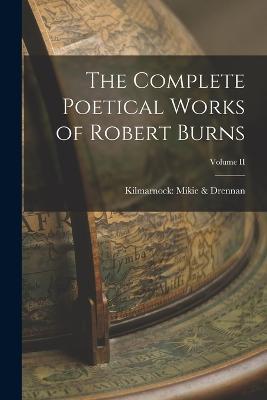 The Complete Poetical Works of Robert Burns; Volume II - Kilmarnock Mikie & Drennan - cover