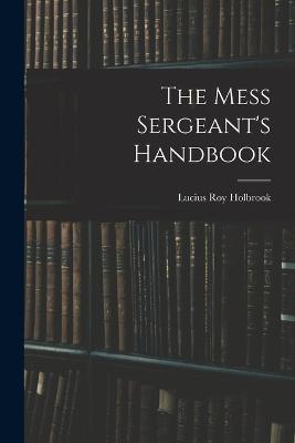 The Mess Sergeant's Handbook - Lucius Roy Holbrook - cover