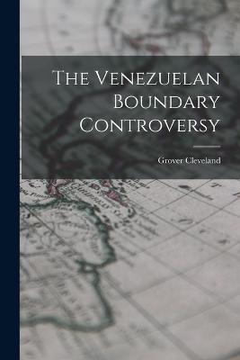 The Venezuelan Boundary Controversy - Grover Cleveland - cover
