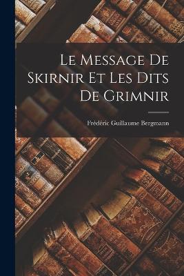 Le Message de Skirnir et les Dits de Grimnir - Frederic Guillaume Bergmann - cover