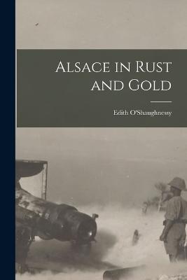 Alsace in Rust and Gold - Edith O'Shaughnessy - cover