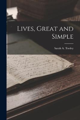 Lives, Great and Simple - Sarah A Tooley - cover