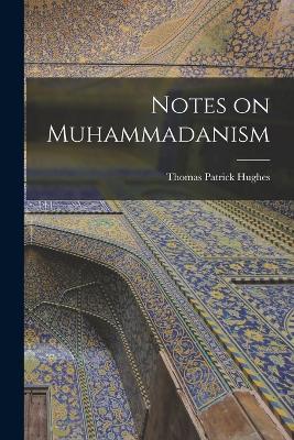 Notes on Muhammadanism - Thomas Patrick Hughes - cover