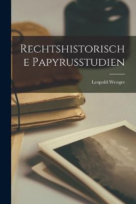 Rechtshistorische Papyrusstudien - Leopold Wenger - cover