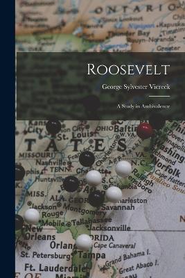 Roosevelt: A Study in Ambivalence - George Sylvester Viereck - cover