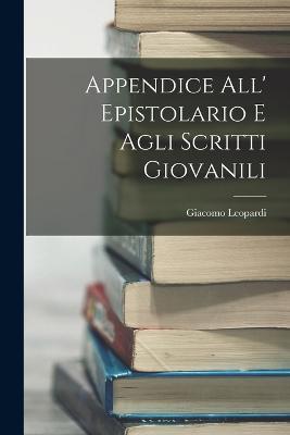 Appendice all' Epistolario e Agli Scritti Giovanili - Giacomo Leopardi - cover