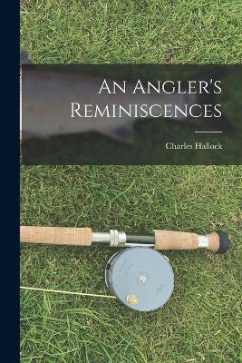 An Angler's Reminiscences - Charles Hallock - cover