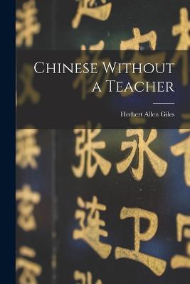 Chinese Without a Teacher - Giles Herbert Allen - cover