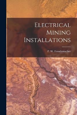 Electrical Mining Installations - Freudemacher P W (Percy William) - cover