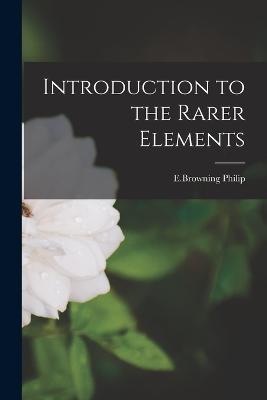 Introduction to the Rarer Elements - E Browning Philip - cover