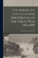 The American Colleges and Universities in the Great War 1914-1919 - Charles Franklin Thwing - cover