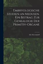 Embryologische Studien an Medusen. Ein Beitrag zur Genealogie der Primitiv-Organe